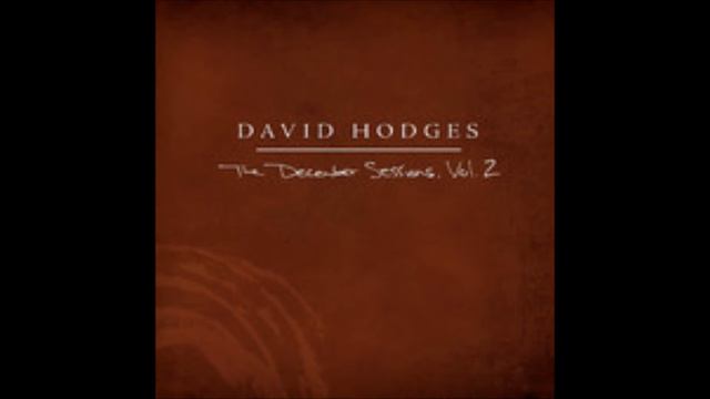 David Hodges - Something To Write Home About (The December Sessions, Vol. 2) смотреть онлайн
