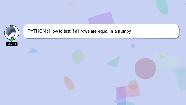 PYTHON : How to test if all rows are equal in a numpy смотреть онлайн
