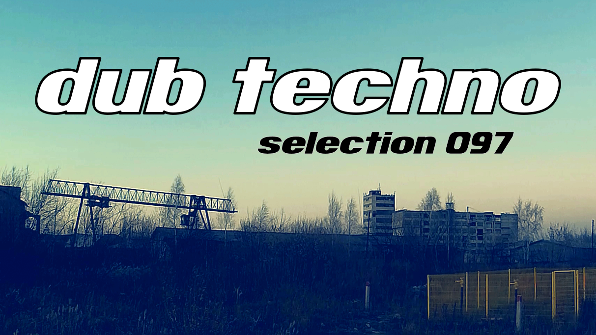 DUB TECHNO || Selection 097 || Forgotten Chords - дабтехно подборка смотреть онлайн