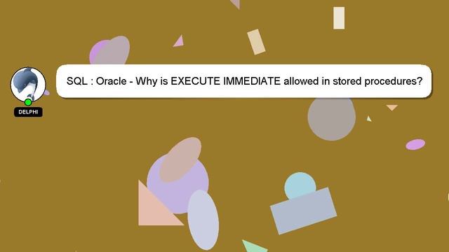 SQL : Oracle - Why is EXECUTE IMMEDIATE allowed in stored procedures? смотреть онлайн