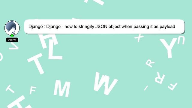 Django : Django - how to stringify JSON object when passing it as payload to request.post() смотреть онлайн