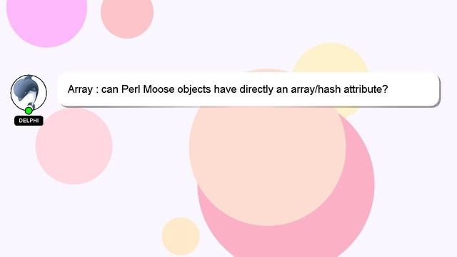 Array : can Perl Moose objects have directly an array/hash attribute? смотреть онлайн