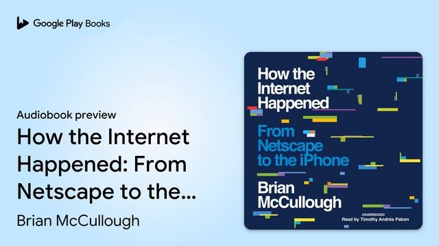 How the Internet Happened: From Netscape to the… by Brian McCullough · Audiobook preview смотреть онлайн