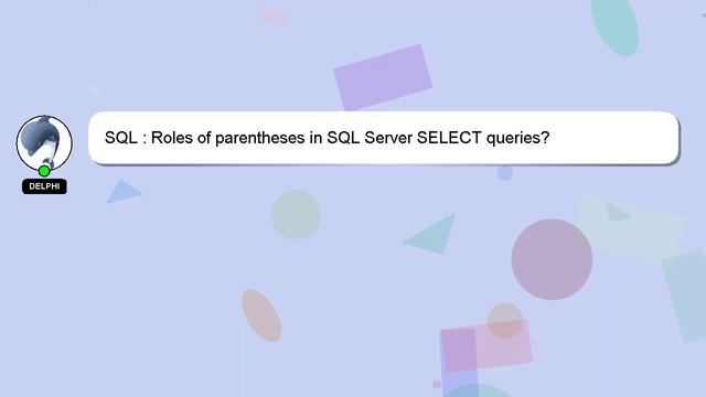 SQL : Roles of parentheses in SQL Server SELECT queries? смотреть онлайн