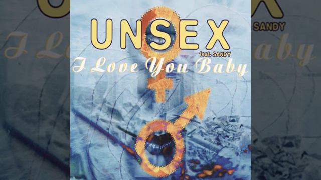 UNSEX FT. SANDY CHAMBERS - I LOVE YOU BABY смотреть онлайн