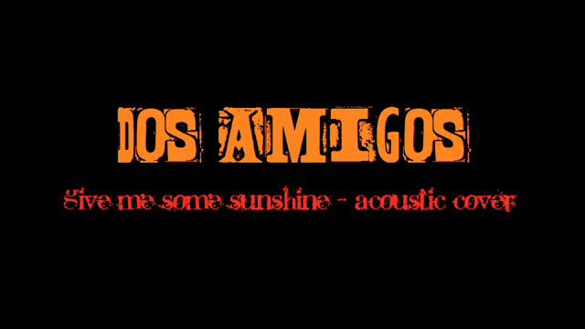 Give me some sunshine - acoustic cover by Dos Amigos смотреть онлайн