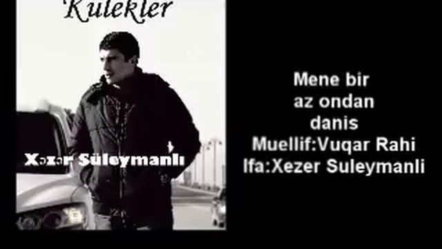 Xezer Suleymanli Mene Bir Az Ondan Danis Vuqar Rahi)