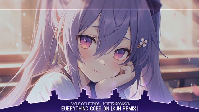 Nightcore - Everything Goes On | Porter Robinson (KJH Remix) (Lyrics) смотреть онлайн