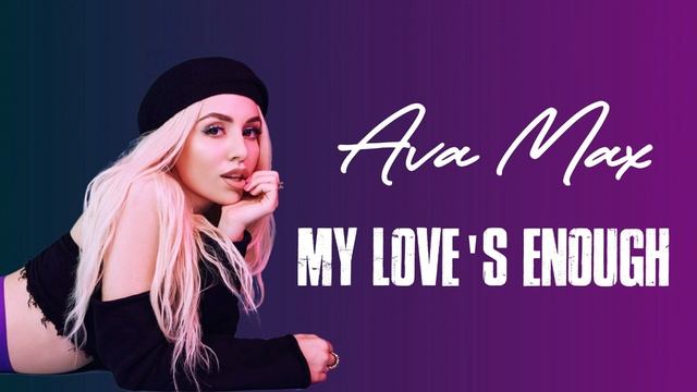Ava Max - My love's Enough.mp4 смотреть онлайн