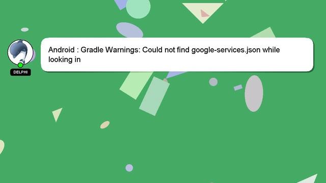 Android : Gradle Warnings: Could not find google-services.json while looking in смотреть онлайн