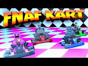 FNAF KART ️ ГОНКИ АНИМАТРОНИКОВ