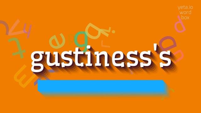 HOW TO PRONOUNCE GUSTINESS'S?