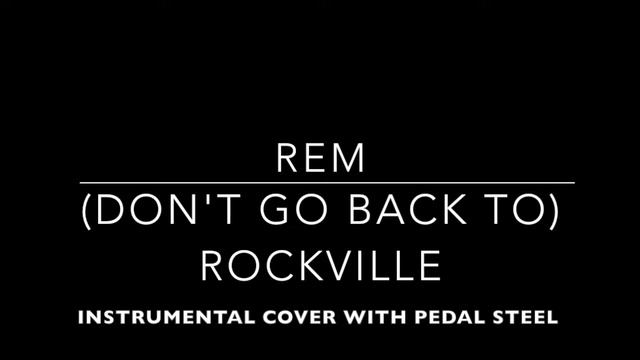 REM - (Don't Go Back To) Rockville - instrumental cover with pedal steel guitar смотреть онлайн