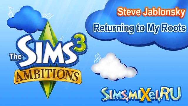 Steve Jablonsky - Returning to My Roots - Soundtrack The Sims 3 Ambitions смотреть онлайн