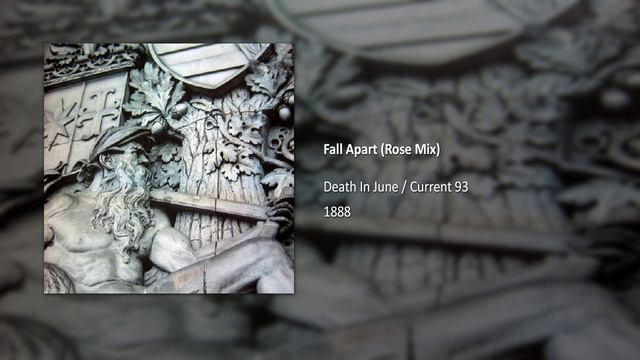 Death In June / Current 93 - Fall Apart (Rose Mix) смотреть онлайн