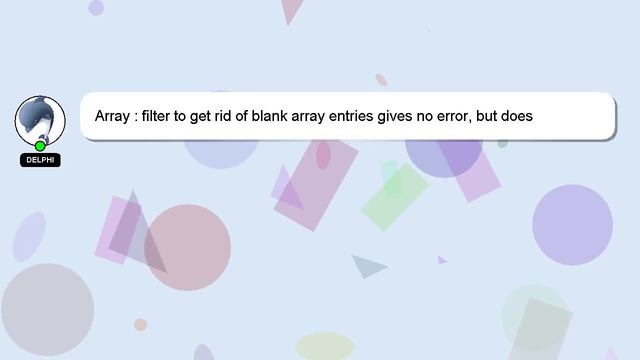 Array : filter to get rid of blank array entries gives no error, but does not work (javascript) смотреть онлайн