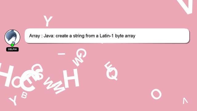 Array : Java: create a string from a Latin-1 byte array смотреть онлайн