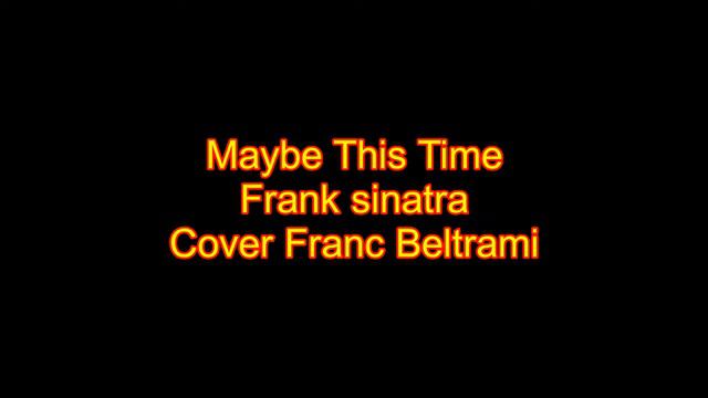 Maybe This Time Frank Sinatra Cover Franc Beltrami смотреть онлайн