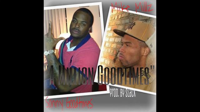 Sonny Goodtimes Ft. Mike Millz - A Million Goodtimes смотреть онлайн