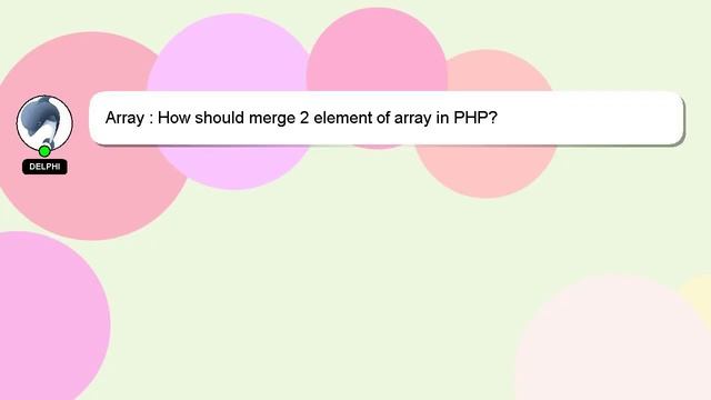 Array : How should merge 2 element of array in PHP? смотреть онлайн