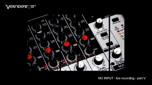 Von Safeld - NO INPUT - live recording - part V смотреть онлайн