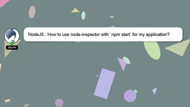 NodeJS : How to use node-inspector with `npm start` for my application? смотреть онлайн
