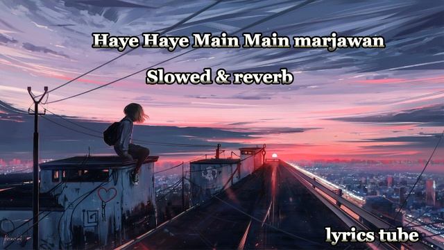 Haye Haye main marjawan tara bin || Bole Chudiyan || Slowed reverb Video 2023 || @LyricsTube.. ? смотреть онлайн
