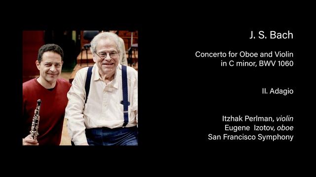 Itzhak Perlman and Eugene Izotov play Bach Double Concerto, II. Adagio смотреть онлайн
