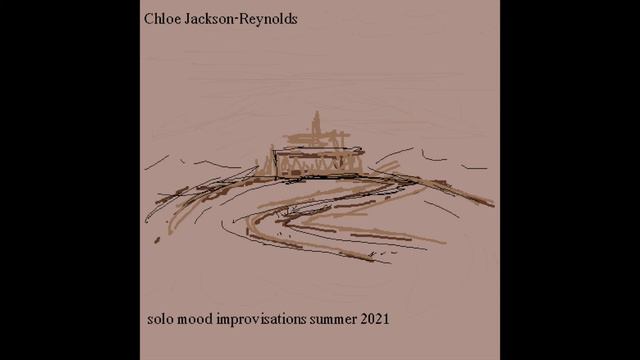 Chloe Jackson-Reynolds | Solo Mood Improvisations, Summer 2021 смотреть онлайн