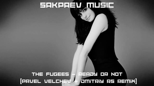The Fugees - Ready Or Not (Pavel Velchev & Dmitriy Rs Remix) #SAKPAEVMUSIC