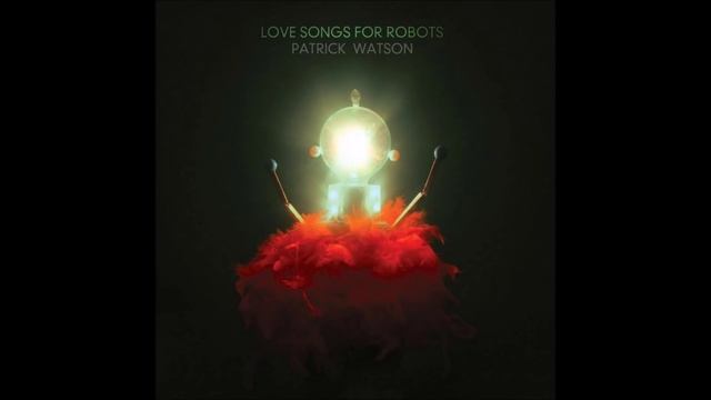 "Love Songs For Robots" - Patrick Watson 2015 смотреть онлайн