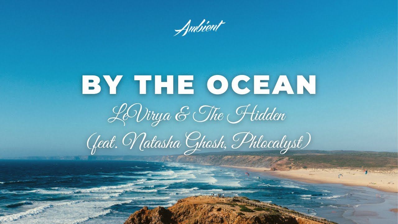 LeVirya & The Hidden - By the Ocean (feat. Natasha Ghosh, Phlocalyst) [chill ambient beats] смотреть онлайн