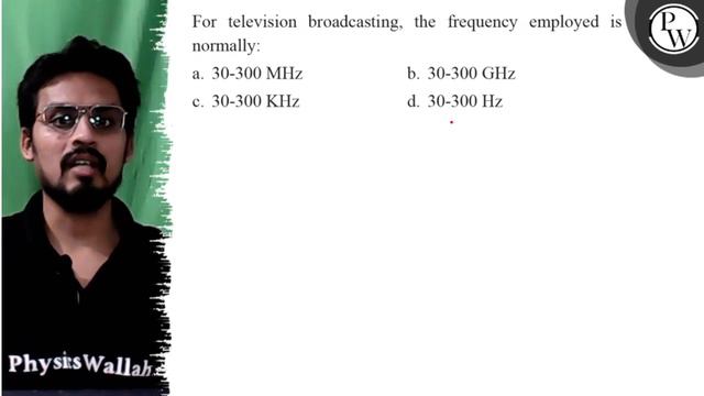 For television broadcasting, the frequency employed is normally:
a. 30-300 MHz
b. 30-300 GHz
c. 3.. смотреть онлайн