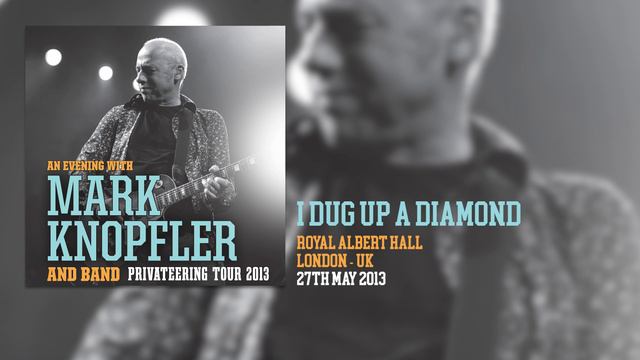 Mark Knopfler - I Dug Up A Diamond (Live, Privateering Tour 2013) смотреть онлайн