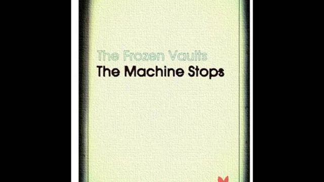 The Frozen Vaults - The Machine Stops смотреть онлайн