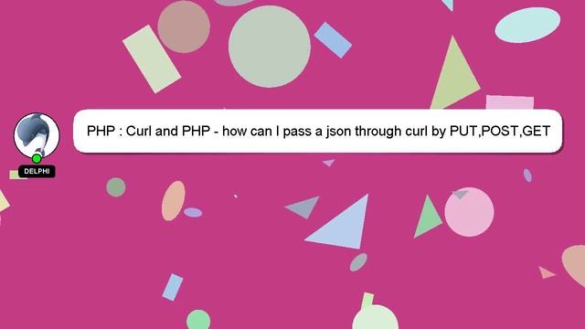 PHP : Curl and PHP - how can I pass a json through curl by PUT,POST,GET смотреть онлайн