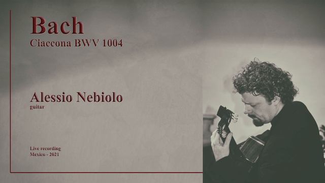Bach Ciaccona BWV 1004 - Alessio Nebiolo, guitar смотреть онлайн