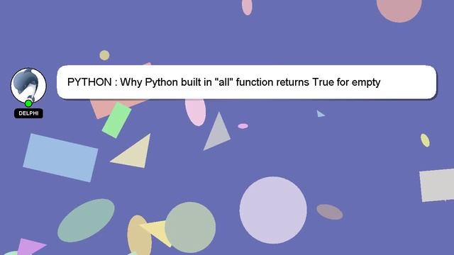 PYTHON : Why Python built in "all" function returns True for empty iterables? смотреть онлайн