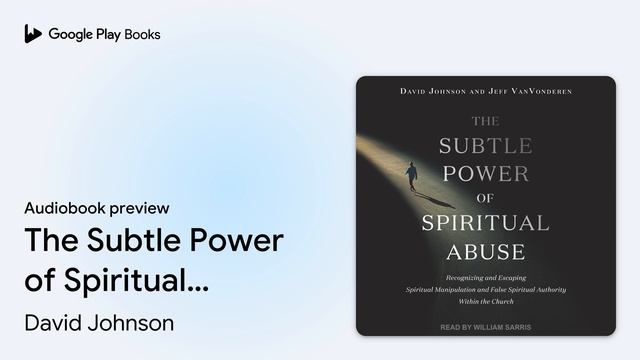 The Subtle Power of Spiritual Abuse:… by David Johnson · Audiobook preview смотреть онлайн