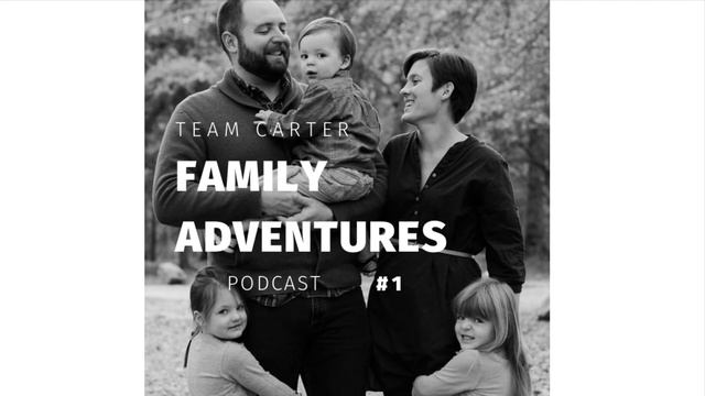 Team Carter Family Adventures Podcast: Episode #1 (our introduction) смотреть онлайн