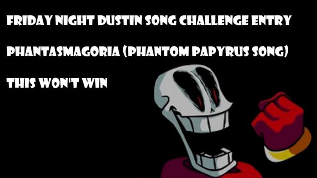 Friday Night Dustin' Phantom Papyrus song competition - Phantasmagoria смотреть онлайн