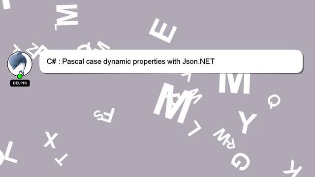 C# : Pascal case dynamic properties with Json.NET смотреть онлайн
