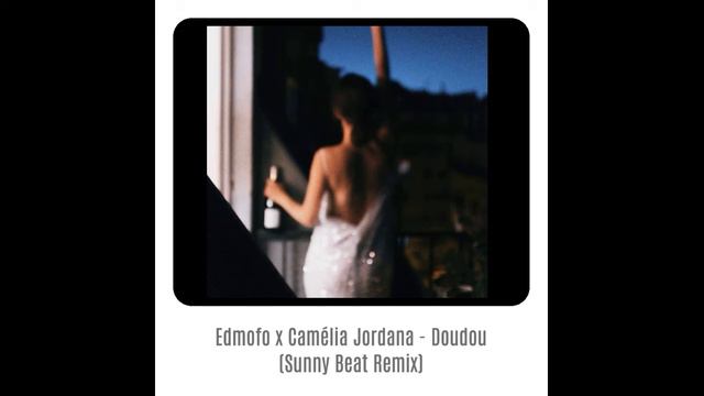 Edmofo & Camélia Jordana - Doudou (Sunny Beat Remix)