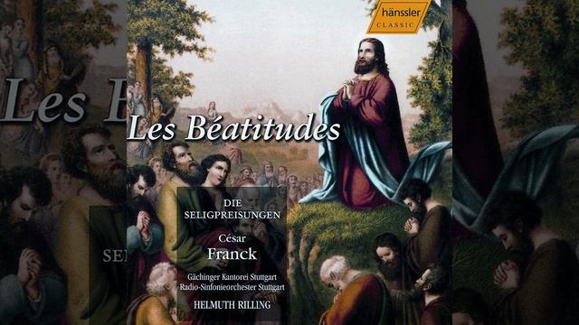Les Béatitudes, M. 53: Beatitude II: Selig sind die sanftmutigen (Blessed are the meek)... смотреть онлайн