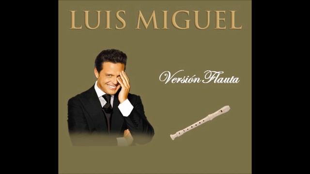 LUIS MIGUEL - VERSION FLAUTA (ALBUM COMPLETO 2015)