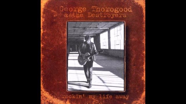 George Thorogood & the Destroyers - Livin' With The Shades Pulled Down смотреть онлайн
