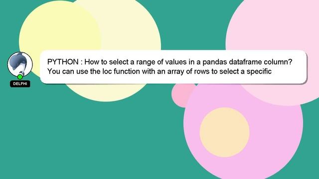 PYTHON : How to select a range of values in a pandas dataframe column? смотреть онлайн