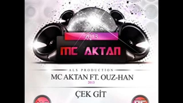 Mc Aktan ft. Ouz-han - Çek Git 2013 смотреть онлайн