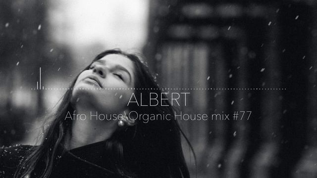 ❄️❄️❄️ Зима станет теплее с ритмами афрохаус Afro House\Organic House\ALBERT DJ Mix #77