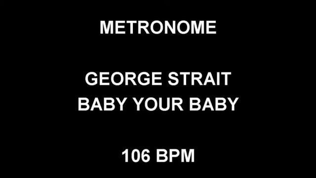 METRONOME 106 BPM George Strait BABY YOUR BABY смотреть онлайн